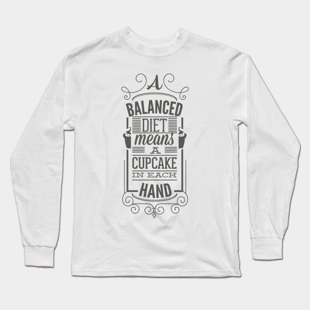 A Balanced Diet Means A Cupcake In Each Hand - Typography Long Sleeve T-Shirt by DasuTee